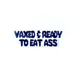 Vaxed & Ready To Eat Ass: Sticker