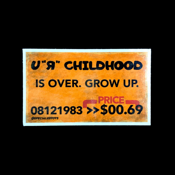 U"R" Childhood Is Over. Grow Up. 4" Sticker!